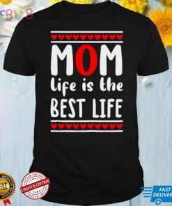 Mom Life is the Best Heart Unique T Shirt