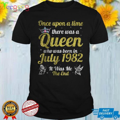 One Upon A Time There Was A Queen Was Born In July 1982 Me T Shirt