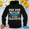 Pop Pop Because Grandpa Is For Old Guys Funny Father's Dad T Shirt