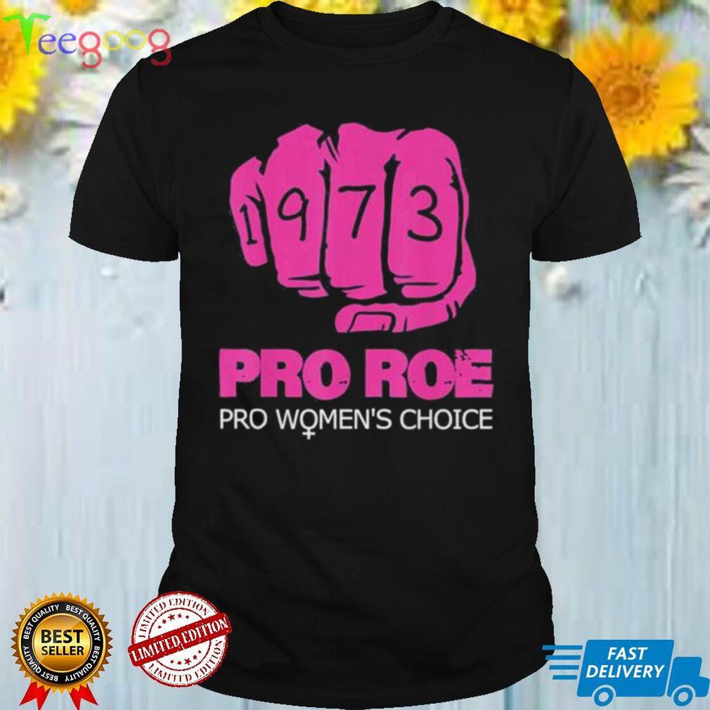 Pro roe v wade support pro choice 1973 fist shirt