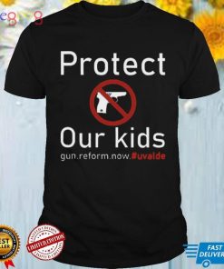 Protect Our Kids Not Guns Gun Reform Now Uvalde Shirt