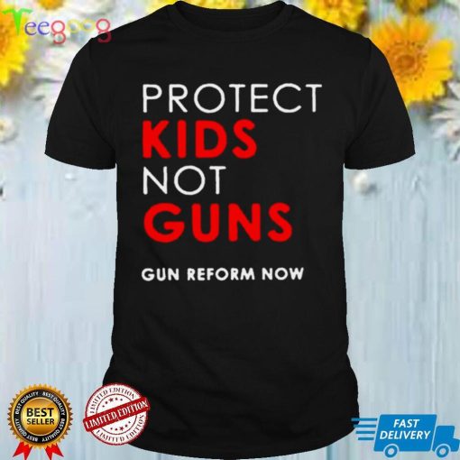 Protect kids not guns gun reform now shirt