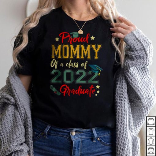 Proud Mommy Of a 2022 Graduate Class Of 2022 Graduation T Shirt