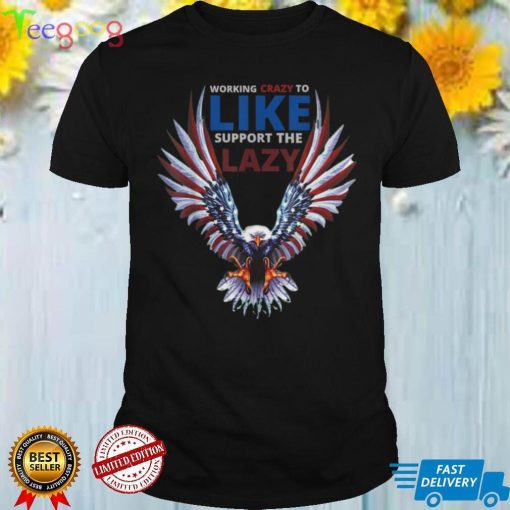 Retro Vintage Working Like Crazy To Support The Lazy T Shirt