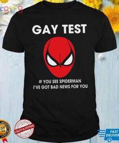 Spiderman Gay Test Shirt If You See Spider Man I’ve Got Bad News For You Shirt