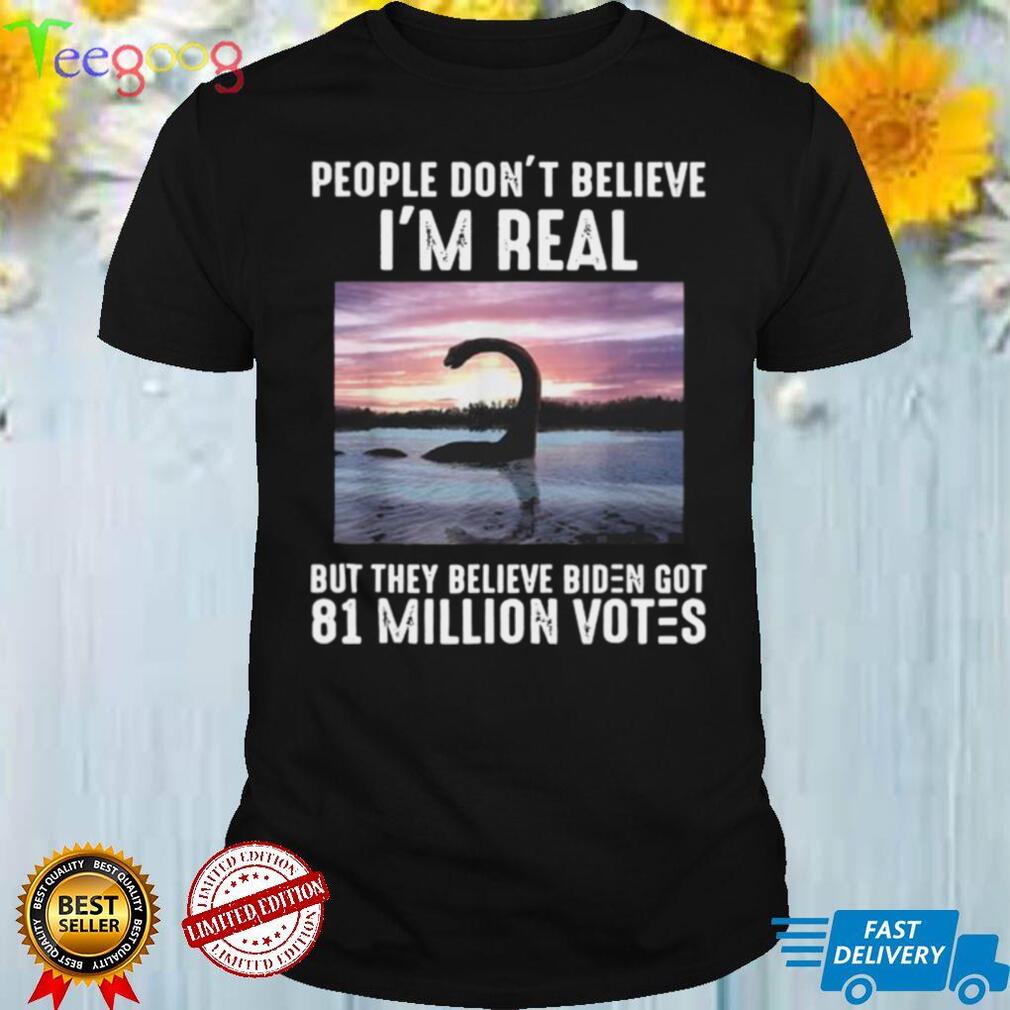 They believe Biden got 81 million votes shirt