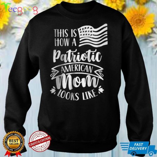 This Is How A Patriotic American Mom Looks Like Patriot Us T Shirt