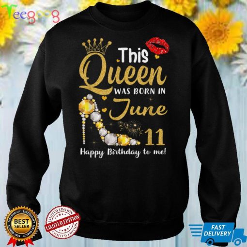 This Queen Was Born on June 11 Happy Birthday To Me 11June T Shirt
