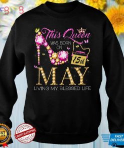 This Queen Was Born on May 15th Living My Blessed Life T Shirt