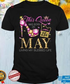This Queen Was Born on May 28th Living My Blessed Life T Shirt