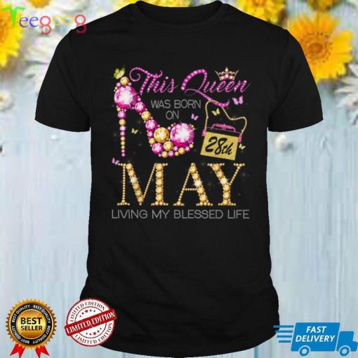 This Queen Was Born on May 28th Living My Blessed Life T Shirt