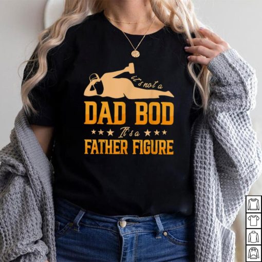 Vintage It's Not A Dad Bod It's A Father Figure Funny T Shirt