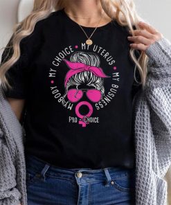 Womens Pro Choice My Body My Choice My Uterus My Business Feminism T Shirt