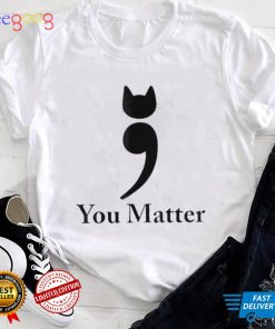 You matter cat suicide prevention awareness be strong shirt