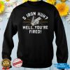 5 Iron Huh Well You're Fired Golf Shirt
