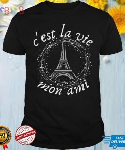 Cest La Vie Mon Ami Eiffel Tower French Saying Shirt