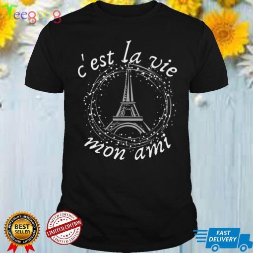 Cest La Vie Mon Ami Eiffel Tower French Saying Shirt