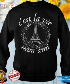 Cest La Vie Mon Ami Eiffel Tower French Saying Shirt