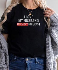 I Love My Husband In Every Universe Father’s Day T Shirts
