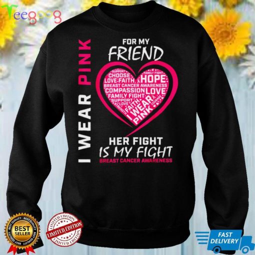 I Wear Pink For My Friend Breast Cancer Awareness Her Fight Shirt