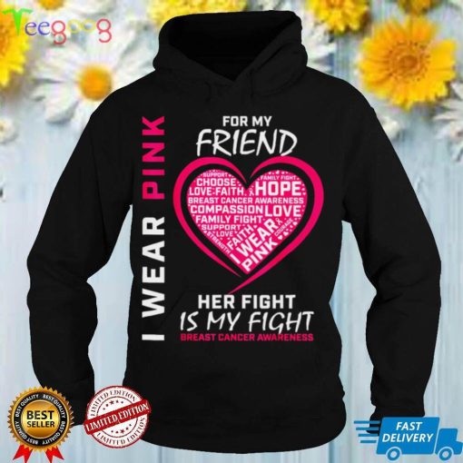I Wear Pink For My Friend Breast Cancer Awareness Her Fight Shirt