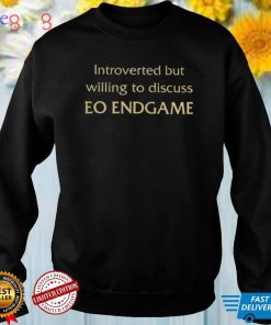 Introverted but willing to discuss Eo Endgame shirts