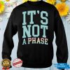 It's Not A Phase Pride Shirt