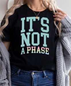 It's Not A Phase Pride Shirt