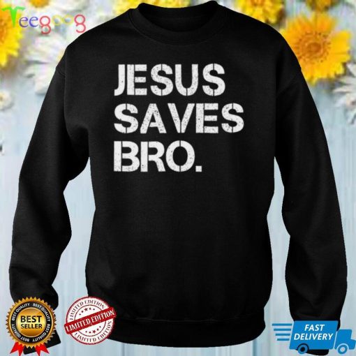 Jesus Saves Bro Shirts