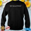 Not Bulletproof funny T shirt