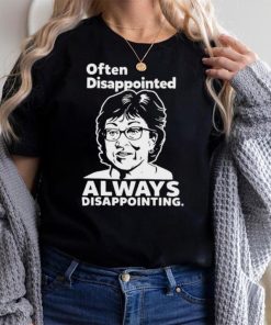 Often Disappointed Always Disappointing Shirts