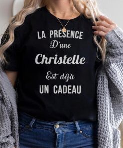 Quotes La Presence D’une Christelle est deja un cadeau shirts