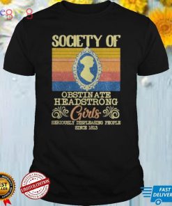 Retro Society Of Obstinate Headstrong Girls Seriously Displeasing People Since 1813 Vintage Shirts