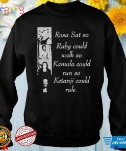 Rosa Sat So Ruby Could Walk So Kamala Could Run So Ketanji T Shirts