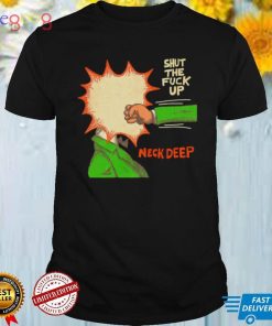 Shut the fuck up Neck Deep shirt