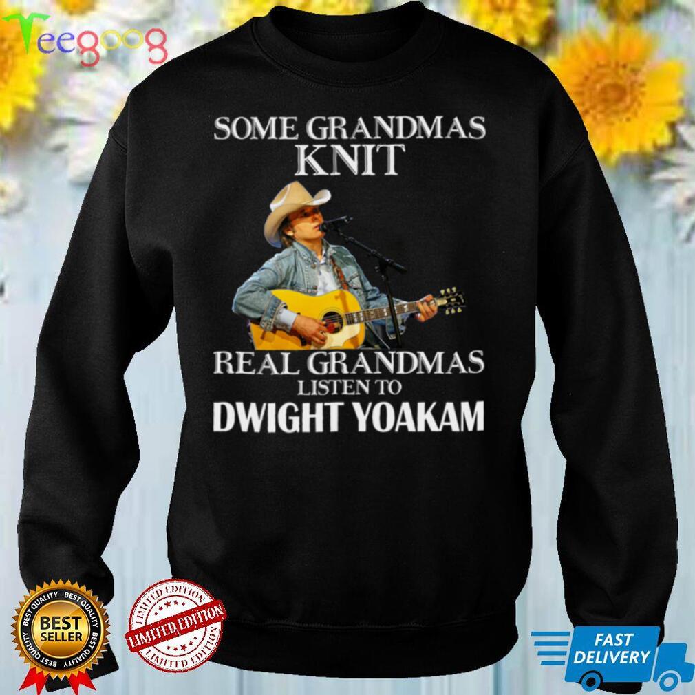 Some Grandmas Knit Real Grandmas Listen to Dwight Yoakam Essential T Shirt