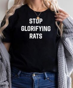 Stop Glorifying Rats Shirt