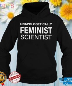 Unapologetically Feminist Scientist Shirt