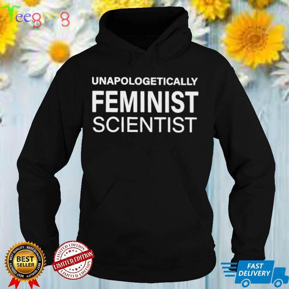 Unapologetically Feminist Scientist Shirt