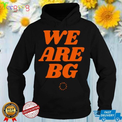 We are Bg shirt