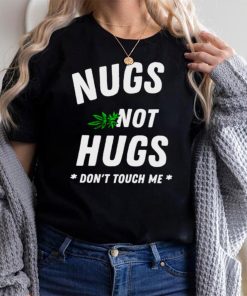Weed Nugs not hugs dont touch me shirt