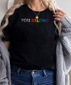 You Belong Rainbow Shirt