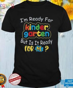 Back to school 2021 I Am Ready For Kinder Garten But Is It Ready For Me Back to School Shirt