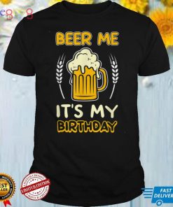 Beer me its my birthday gift sarcastic beer lover pun party T Shirt