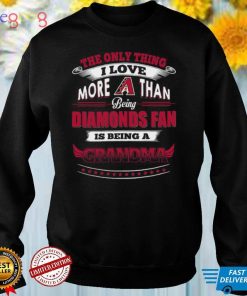 MLB Arizona Diamondbacks 040 Only Thing I Love More Than Being Grandma Shirt