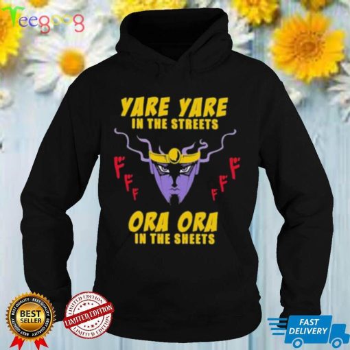Official Yare Yare In The Streets Ora Ora In The Sheets Shirt