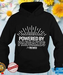 Powered By Pancakes First Watch the Daytime cafe Shirt