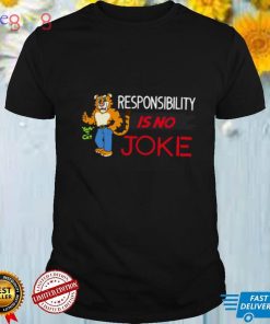 Responsibility Is No Joke Shirt