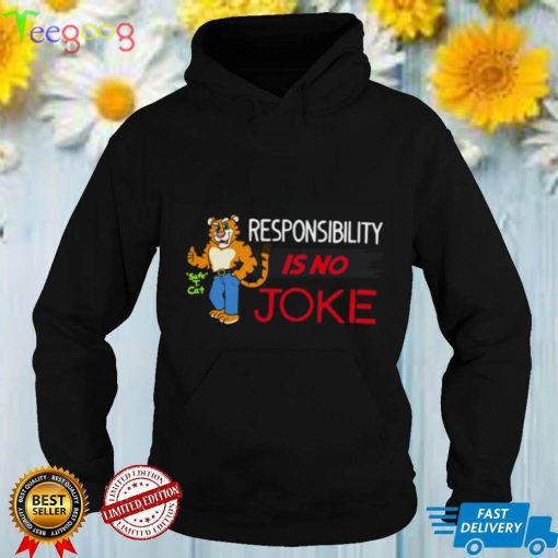 Responsibility Is No Joke Shirt