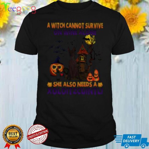 A Witch cannot survive on wine alone she also needs a Xoloitzcuintli Halloween shirt